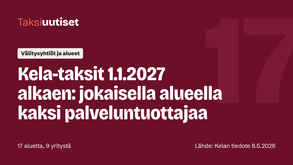 Taksiuutiset-juttukuva: Kela-taksit 1.1.2027 alkaen: jokaisella alueella kaksi palveluntuottajaa. Taustalla iso luku 17. 17 aluetta, 9 yritystä. Lähde: Kelan tiedote 8.5.2026.